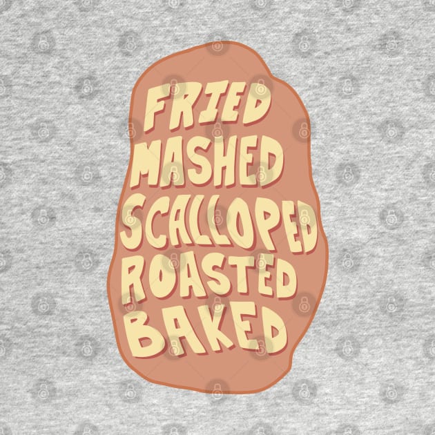 Fried, Mashed, Baked, Scalloped, Roasted, POTATO! by novabee